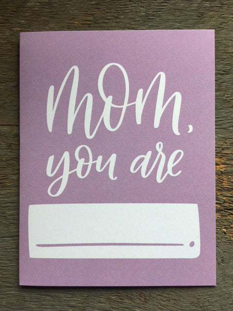 "Mom, you are____" Card