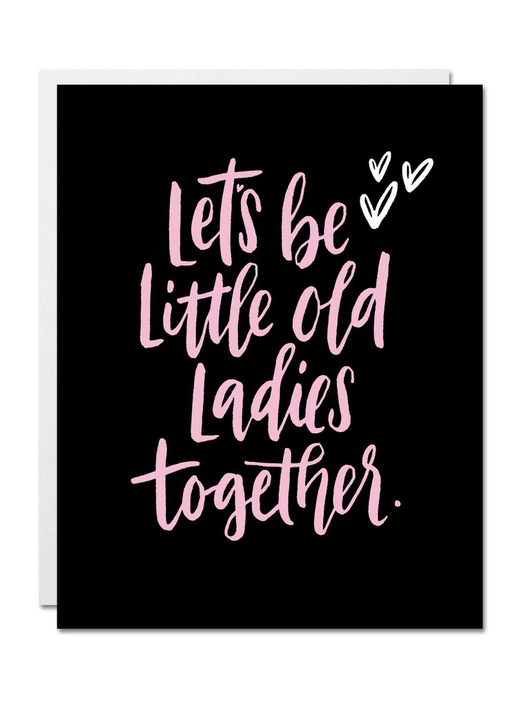 Justine Ma Designs Card that reads Lets Be Old Ladies Together